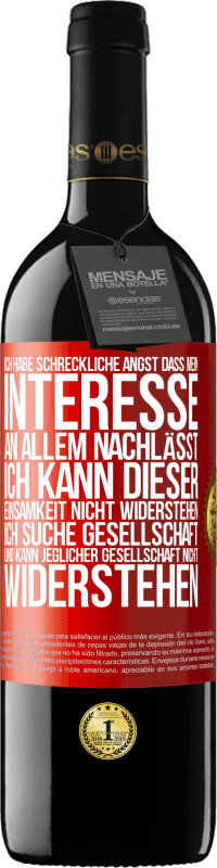 39,95 € Kostenloser Versand | Rotwein RED Ausgabe MBE Reserve Ich habe schreckliche Angst, dass mein Interesse an allem nachlässt. Ich kann dieser Einsamkeit nicht widerstehen. Ich suche Ges Rote Markierung. Anpassbares Etikett Reserve 12 Monate Ernte 2014 Tempranillo