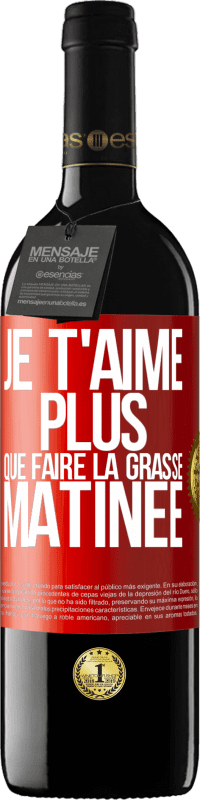 39,95 € Envoi gratuit | Vin rouge Édition RED MBE Réserve Je t'aime plus que faire la grasse matinée Étiquette Rouge. Étiquette personnalisable Réserve 12 Mois Récolte 2014 Tempranillo