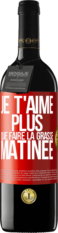 39,95 € Envoi gratuit | Vin rouge Édition RED MBE Réserve Je t'aime plus que faire la grasse matinée Étiquette Rouge. Étiquette personnalisable Réserve 12 Mois Récolte 2016 Tempranillo