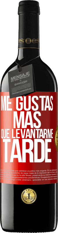 39,95 € Envío gratis | Vino Tinto Edición RED MBE Reserva Me gustas más que levantarme tarde Etiqueta Roja. Etiqueta personalizable Reserva 12 Meses Cosecha 2014 Tempranillo