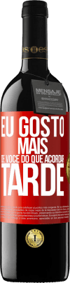 39,95 € Envio grátis | Vinho tinto Edição RED MBE Reserva Eu gosto mais de você do que acordar tarde Etiqueta Vermelha. Etiqueta personalizável Reserva 12 Meses Colheita 2014 Tempranillo