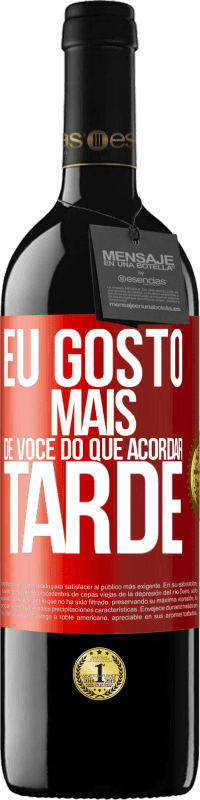 39,95 € Envio grátis | Vinho tinto Edição RED MBE Reserva Eu gosto mais de você do que acordar tarde Etiqueta Vermelha. Etiqueta personalizável Reserva 12 Meses Colheita 2015 Tempranillo