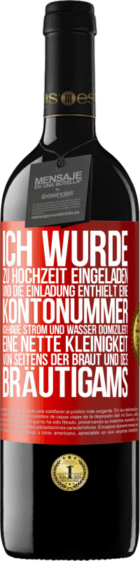 39,95 € Kostenloser Versand | Rotwein RED Ausgabe MBE Reserve Ich wurde zu Hochzeit eingeladen und die Einladung enthielt eine Kontonummer. Ich habe Strom und Wasser domiziliert. Eine nette Rote Markierung. Anpassbares Etikett Reserve 12 Monate Ernte 2014 Tempranillo