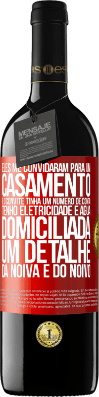 39,95 € Envio grátis | Vinho tinto Edição RED MBE Reserva Eles me convidaram para um casamento e o convite tinha um número de conta. Tenho eletricidade e água domiciliada. Um detalhe Etiqueta Vermelha. Etiqueta personalizável Reserva 12 Meses Colheita 2016 Tempranillo