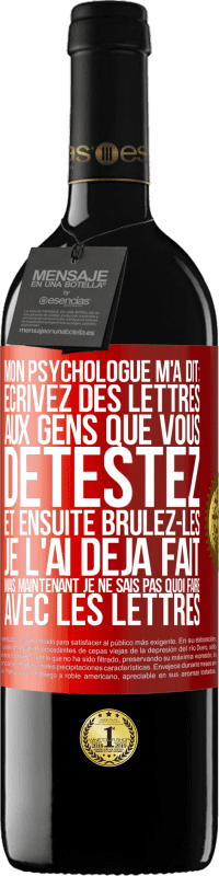 39,95 € Envoi gratuit | Vin rouge Édition RED MBE Réserve Mon psychologue m'a dit: écrivez des lettres aux gens que vous détestez et ensuite brûlez-les. Je l'ai déjà fait, mais maintenan Étiquette Rouge. Étiquette personnalisable Réserve 12 Mois Récolte 2014 Tempranillo