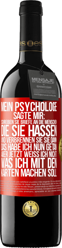 39,95 € Kostenloser Versand | Rotwein RED Ausgabe MBE Reserve Mein Psychologe sagte mir: Schreiben Sie Briefe an die Menschen, die Sie hassen, und verbrennen Sie sie dann. Das habe ich nun g Rote Markierung. Anpassbares Etikett Reserve 12 Monate Ernte 2014 Tempranillo