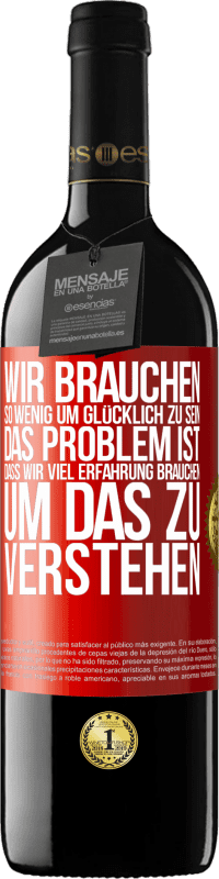 39,95 € Kostenloser Versand | Rotwein RED Ausgabe MBE Reserve Wir brauchen so wenig, um glücklich zu sein ... Das Problem ist, dass wir viel Erfahrung brauchen, um das zu verstehen Rote Markierung. Anpassbares Etikett Reserve 12 Monate Ernte 2014 Tempranillo