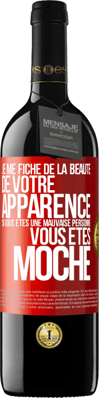 39,95 € Envoi gratuit | Vin rouge Édition RED MBE Réserve Je me fiche de la beauté de votre apparence, si vous êtes une mauvaise personne ... vous êtes moche Étiquette Rouge. Étiquette personnalisable Réserve 12 Mois Récolte 2014 Tempranillo