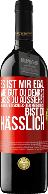 39,95 € Kostenloser Versand | Rotwein RED Ausgabe MBE Reserve Es ist mir egal, wie gut du denkst, dass du aussiehst, wenn du ein schlechter Mensch bist ... bist du hässlich Rote Markierung. Anpassbares Etikett Reserve 12 Monate Ernte 2015 Tempranillo