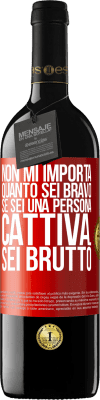 39,95 € Spedizione Gratuita | Vino rosso Edizione RED MBE Riserva Non mi importa quanto sei bravo, se sei una persona cattiva ... sei brutto Etichetta Rossa. Etichetta personalizzabile Riserva 12 Mesi Raccogliere 2015 Tempranillo