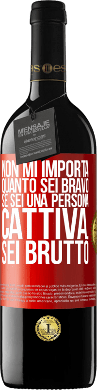 39,95 € Spedizione Gratuita | Vino rosso Edizione RED MBE Riserva Non mi importa quanto sei bravo, se sei una persona cattiva ... sei brutto Etichetta Rossa. Etichetta personalizzabile Riserva 12 Mesi Raccogliere 2014 Tempranillo