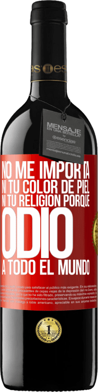 39,95 € Envío gratis | Vino Tinto Edición RED MBE Reserva No me importa ni tu color de piel, ni tu religión porque odio a todo el mundo Etiqueta Roja. Etiqueta personalizable Reserva 12 Meses Cosecha 2014 Tempranillo