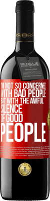 39,95 € Free Shipping | Red Wine RED Edition MBE Reserve I'm not so concerned with bad people, but with the awful silence of good people Red Label. Customizable label Reserve 12 Months Harvest 2015 Tempranillo