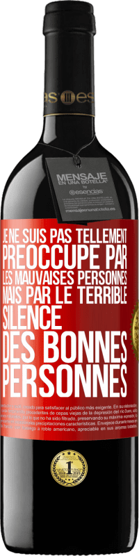 39,95 € Envoi gratuit | Vin rouge Édition RED MBE Réserve Je ne suis pas tellement préoccupé par les mauvaises personnes, mais par le terrible silence des bonnes personnes Étiquette Rouge. Étiquette personnalisable Réserve 12 Mois Récolte 2015 Tempranillo