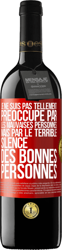 39,95 € Envoi gratuit | Vin rouge Édition RED MBE Réserve Je ne suis pas tellement préoccupé par les mauvaises personnes, mais par le terrible silence des bonnes personnes Étiquette Rouge. Étiquette personnalisable Réserve 12 Mois Récolte 2016 Tempranillo