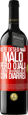 39,95 € Envío gratis | Vino Tinto Edición RED MBE Reserva No te deseo nada malo, pero ojalá te entre un ataque de tos con diarrea Etiqueta Roja. Etiqueta personalizable Reserva 12 Meses Cosecha 2016 Tempranillo
