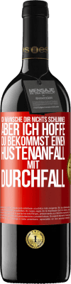 39,95 € Kostenloser Versand | Rotwein RED Ausgabe MBE Reserve Ich wünsche dir nichts Schlimmes, aber ich hoffe, du bekommst einen Hustenanfall mit Durchfall Rote Markierung. Anpassbares Etikett Reserve 12 Monate Ernte 2015 Tempranillo