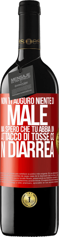 39,95 € Spedizione Gratuita | Vino rosso Edizione RED MBE Riserva Non ti auguro niente di male, ma spero che tu abbia un attacco di tosse con diarrea Etichetta Rossa. Etichetta personalizzabile Riserva 12 Mesi Raccogliere 2015 Tempranillo