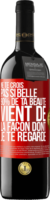 39,95 € Envoi gratuit | Vin rouge Édition RED MBE Réserve Ne te crois pas si belle. 90% de ta beauté vient de la façon dont je te regarde Étiquette Rouge. Étiquette personnalisable Réserve 12 Mois Récolte 2014 Tempranillo