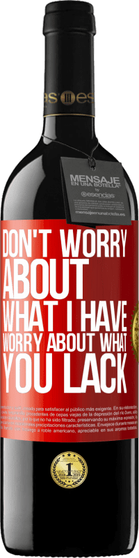 39,95 € Free Shipping | Red Wine RED Edition MBE Reserve Don't worry about what I have, worry about what you lack Red Label. Customizable label Reserve 12 Months Harvest 2014 Tempranillo