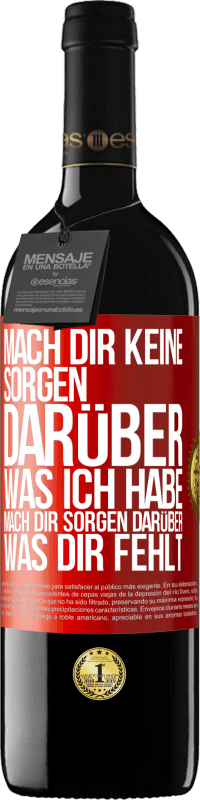 39,95 € Kostenloser Versand | Rotwein RED Ausgabe MBE Reserve Mach Dir keine Sorgen darüber, was ich habe, mach Dir Sorgen darüber, was Dir fehlt Rote Markierung. Anpassbares Etikett Reserve 12 Monate Ernte 2014 Tempranillo