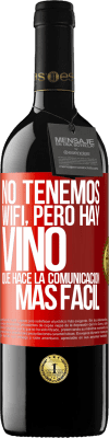 39,95 € Envío gratis | Vino Tinto Edición RED MBE Reserva No tenemos Wifi, pero hay vino, que hace la comunicación más fácil Etiqueta Roja. Etiqueta personalizable Reserva 12 Meses Cosecha 2015 Tempranillo