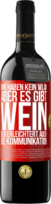 39,95 € Kostenloser Versand | Rotwein RED Ausgabe MBE Reserve Wir haben kein WLAN, aber es gibt Wein, der erleichtert auch die Kommunikation Rote Markierung. Anpassbares Etikett Reserve 12 Monate Ernte 2014 Tempranillo