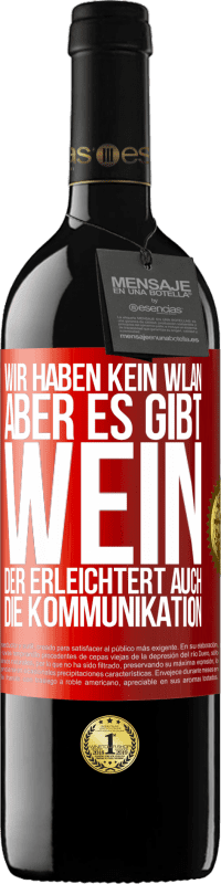 39,95 € Kostenloser Versand | Rotwein RED Ausgabe MBE Reserve Wir haben kein WLAN, aber es gibt Wein, der erleichtert auch die Kommunikation Rote Markierung. Anpassbares Etikett Reserve 12 Monate Ernte 2015 Tempranillo