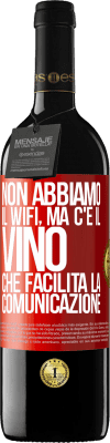 39,95 € Spedizione Gratuita | Vino rosso Edizione RED MBE Riserva Non abbiamo il Wifi, ma c'è il vino, che facilita la comunicazione Etichetta Rossa. Etichetta personalizzabile Riserva 12 Mesi Raccogliere 2014 Tempranillo