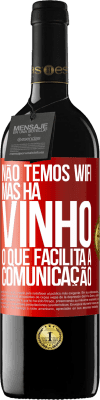 39,95 € Envio grátis | Vinho tinto Edição RED MBE Reserva Não temos Wifi, mas há vinho, o que facilita a comunicação Etiqueta Vermelha. Etiqueta personalizável Reserva 12 Meses Colheita 2014 Tempranillo