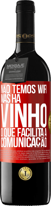 39,95 € Envio grátis | Vinho tinto Edição RED MBE Reserva Não temos Wifi, mas há vinho, o que facilita a comunicação Etiqueta Vermelha. Etiqueta personalizável Reserva 12 Meses Colheita 2016 Tempranillo