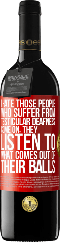 39,95 € Free Shipping | Red Wine RED Edition MBE Reserve I hate those people who suffer from testicular deafness ... come on, they listen to what comes out of their balls Red Label. Customizable label Reserve 12 Months Harvest 2015 Tempranillo