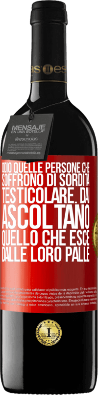 39,95 € Spedizione Gratuita | Vino rosso Edizione RED MBE Riserva Odio quelle persone che soffrono di sordità testicolare ... dai, ascoltano quello che esce dalle loro palle Etichetta Rossa. Etichetta personalizzabile Riserva 12 Mesi Raccogliere 2014 Tempranillo