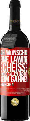 39,95 € Kostenloser Versand | Rotwein RED Ausgabe MBE Reserve Ich wünschte, eine Lawine Scheiße würde fallen und dich beim Gähnen erwischen Rote Markierung. Anpassbares Etikett Reserve 12 Monate Ernte 2014 Tempranillo