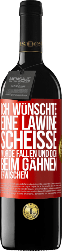 39,95 € Kostenloser Versand | Rotwein RED Ausgabe MBE Reserve Ich wünschte, eine Lawine Scheiße würde fallen und dich beim Gähnen erwischen Rote Markierung. Anpassbares Etikett Reserve 12 Monate Ernte 2014 Tempranillo