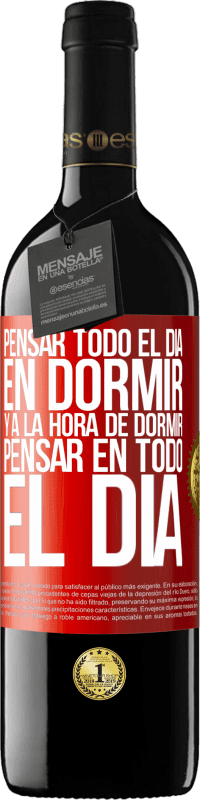 39,95 € Envío gratis | Vino Tinto Edición RED MBE Reserva Pensar todo el día en dormir y a la hora de dormir pensar en todo el día Etiqueta Roja. Etiqueta personalizable Reserva 12 Meses Cosecha 2014 Tempranillo