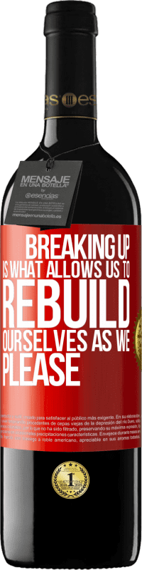 39,95 € Free Shipping | Red Wine RED Edition MBE Reserve Breaking up is what allows us to rebuild ourselves as we please Red Label. Customizable label Reserve 12 Months Harvest 2015 Tempranillo