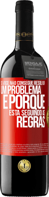 39,95 € Envio grátis | Vinho tinto Edição RED MBE Reserva Se você não consegue resolver um problema é porque está seguindo as regras Etiqueta Vermelha. Etiqueta personalizável Reserva 12 Meses Colheita 2014 Tempranillo