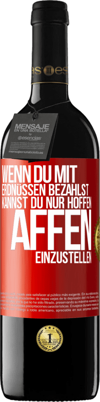 39,95 € Kostenloser Versand | Rotwein RED Ausgabe MBE Reserve Wenn du mit Erdnüssen bezahlst, kannst du nur hoffen, Affen einzustellen Rote Markierung. Anpassbares Etikett Reserve 12 Monate Ernte 2015 Tempranillo