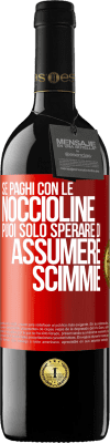 39,95 € Spedizione Gratuita | Vino rosso Edizione RED MBE Riserva Se paghi con le noccioline, puoi solo sperare di assumere scimmie Etichetta Rossa. Etichetta personalizzabile Riserva 12 Mesi Raccogliere 2014 Tempranillo