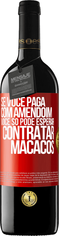 39,95 € Envio grátis | Vinho tinto Edição RED MBE Reserva Se você paga com amendoim, você só pode esperar contratar macacos Etiqueta Vermelha. Etiqueta personalizável Reserva 12 Meses Colheita 2014 Tempranillo