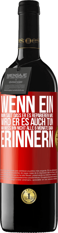 39,95 € Kostenloser Versand | Rotwein RED Ausgabe MBE Reserve Wenn ein Mann sagt, dass er es reparieren wird, wird er es auch tun. Man muss ihn nicht alle 6 Monate daran erinnern Rote Markierung. Anpassbares Etikett Reserve 12 Monate Ernte 2014 Tempranillo