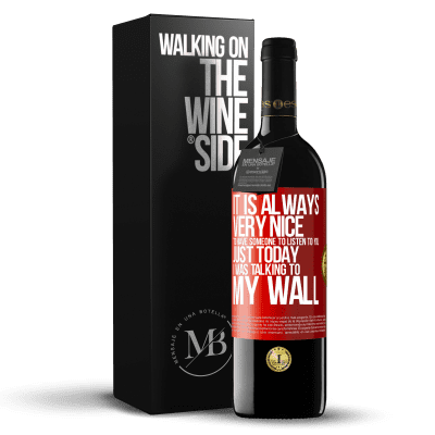 «It is always very nice to have someone to listen to you. Just today I was talking to my wall» RED Edition MBE Reserve