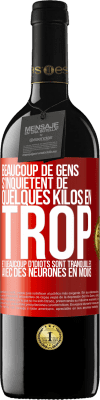 39,95 € Envoi gratuit | Vin rouge Édition RED MBE Réserve Beaucoup de gens s'inquiétent de quelques kilos en trop et beaucoup d'idiots sont tranquilles avec des neurones en moins Étiquette Rouge. Étiquette personnalisable Réserve 12 Mois Récolte 2015 Tempranillo