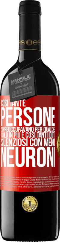 39,95 € Spedizione Gratuita | Vino rosso Edizione RED MBE Riserva Così tante persone si preoccupavano per qualche chilo in più e così tanti idioti silenziosi con meno neuroni Etichetta Rossa. Etichetta personalizzabile Riserva 12 Mesi Raccogliere 2015 Tempranillo