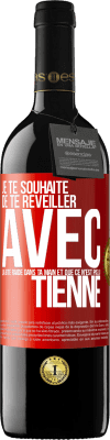 39,95 € Envoi gratuit | Vin rouge Édition RED MBE Réserve Je te souhaite de te réveiller avec la bite raide dans ta main et que ce n'est pas la tienne Étiquette Rouge. Étiquette personnalisable Réserve 12 Mois Récolte 2014 Tempranillo