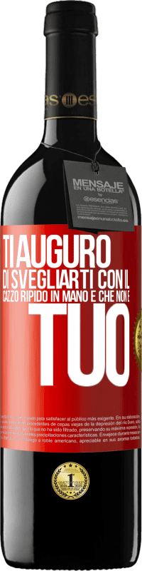 39,95 € Spedizione Gratuita | Vino rosso Edizione RED MBE Riserva Ti auguro di svegliarti con il cazzo ripido in mano e che non è tuo Etichetta Rossa. Etichetta personalizzabile Riserva 12 Mesi Raccogliere 2016 Tempranillo