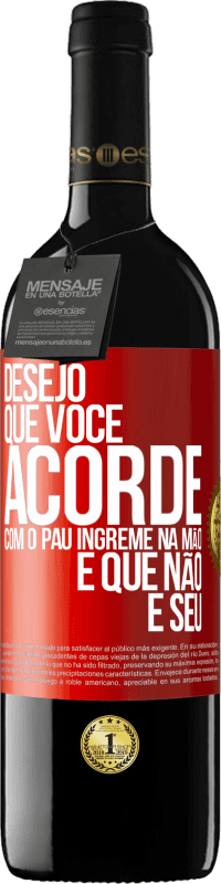 39,95 € Envio grátis | Vinho tinto Edição RED MBE Reserva Desejo que você acorde com o pau íngreme na mão e que não é seu Etiqueta Vermelha. Etiqueta personalizável Reserva 12 Meses Colheita 2014 Tempranillo