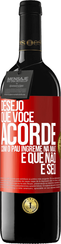 39,95 € Envio grátis | Vinho tinto Edição RED MBE Reserva Desejo que você acorde com o pau íngreme na mão e que não é seu Etiqueta Vermelha. Etiqueta personalizável Reserva 12 Meses Colheita 2016 Tempranillo