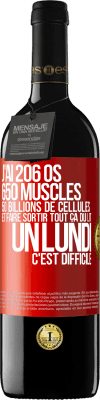 39,95 € Envoi gratuit | Vin rouge Édition RED MBE Réserve J'ai 206 os, 650 muscles, 50 billions de cellules et faire sortir tout ça du lit un lundi c'est difficile Étiquette Rouge. Étiquette personnalisable Réserve 12 Mois Récolte 2014 Tempranillo